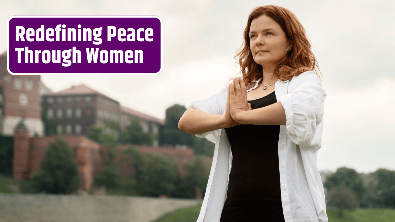 Global Women Leaders Unite to Redefine Peace and Power in Conflict Zones