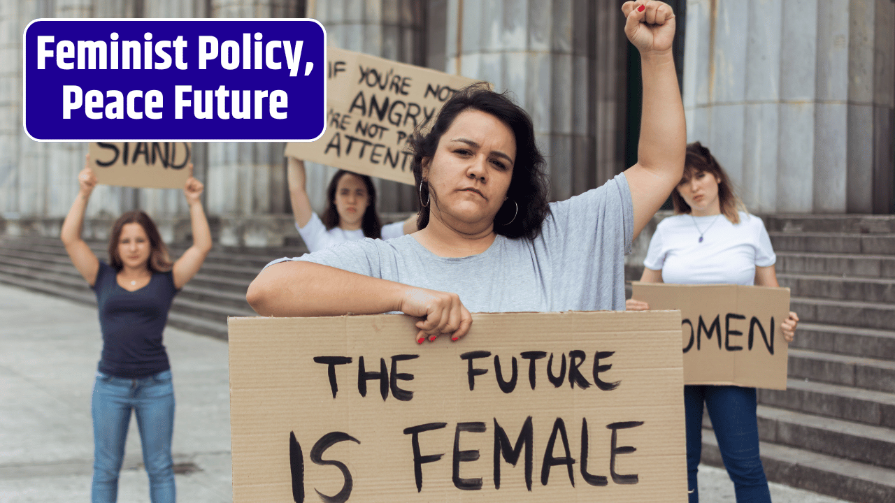 How Feminist Foreign Policy Could Change the Future of Global Peace Forever