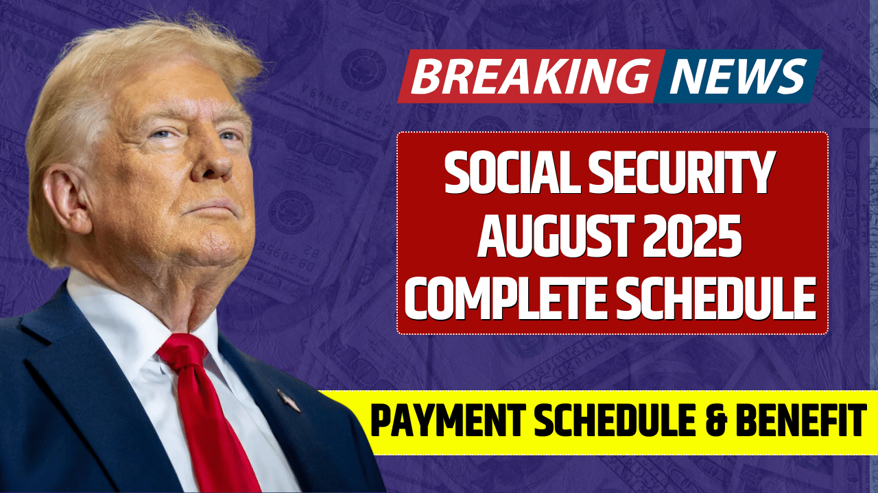 Social Security August 2025: Complete Payment Schedule, Benefit Details, and Important Updates