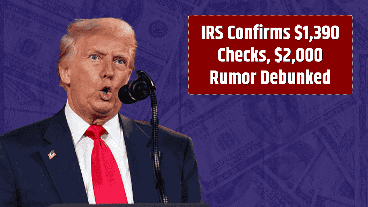 IRS Confirms \$1,390 Checks, \$2,000 Rumor Debunked
