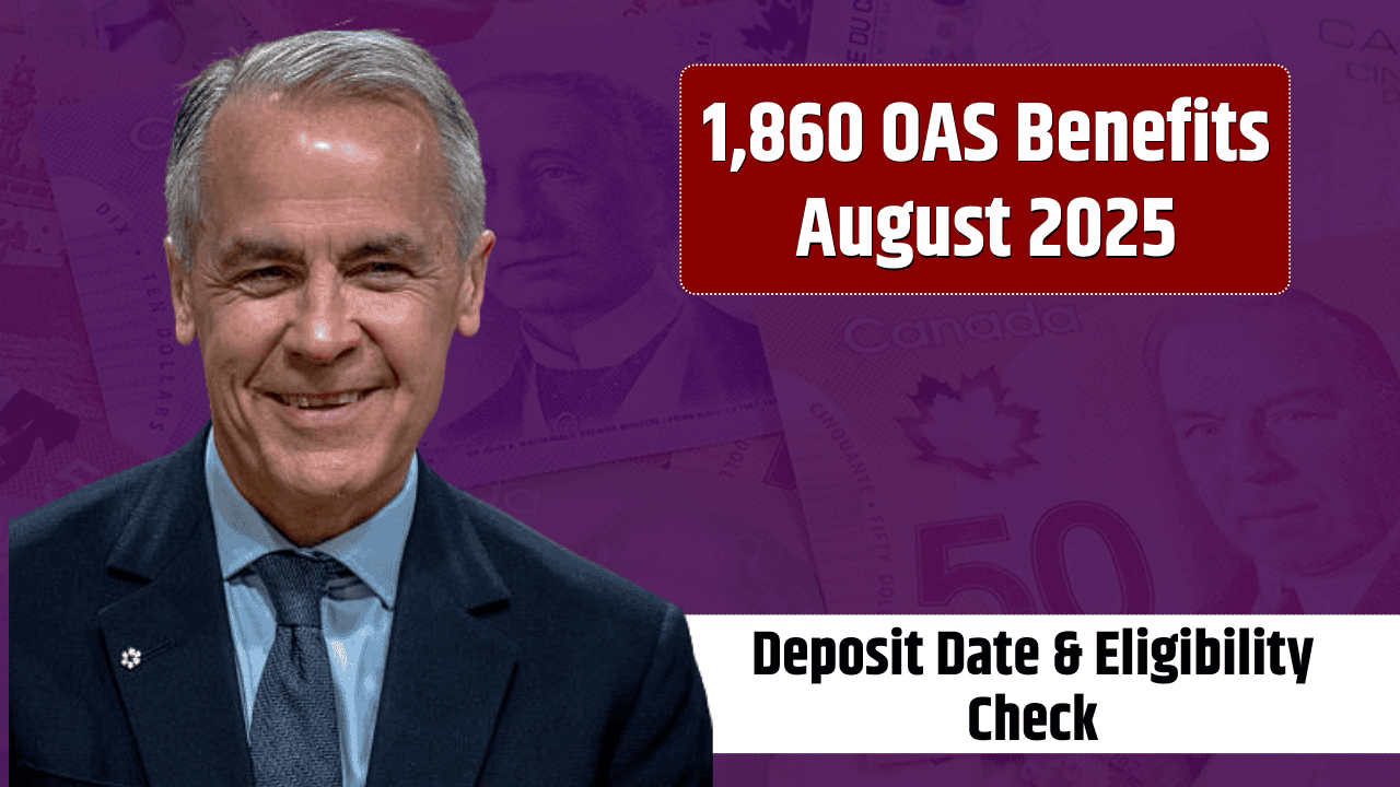 $1,860 OAS Benefits August 2025 – Deposit Date & Eligibility Check